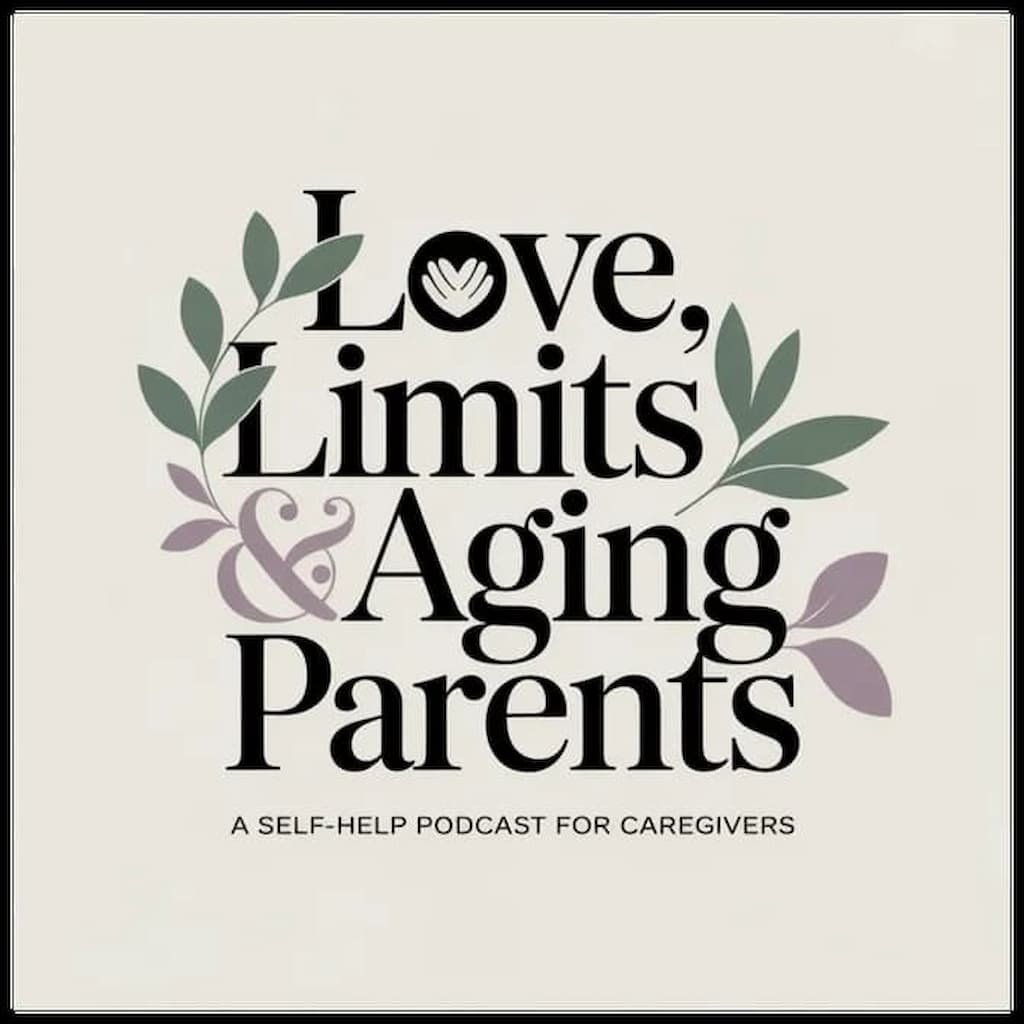 Love, Limits and Aging Parents